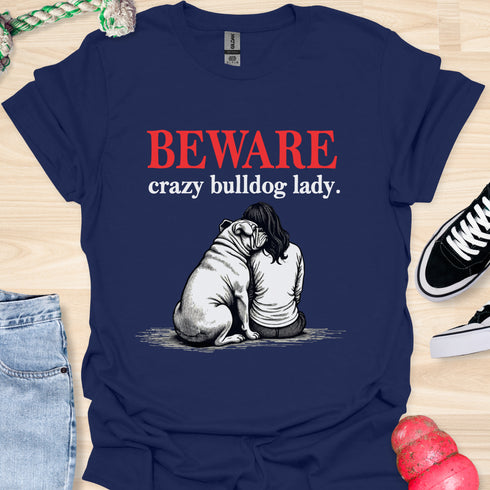 Beware crazy bulldog lady - V2 - Shoulder To Cry On T-Shirt